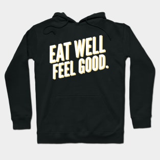 Eat Well Feel Good. Hoodie